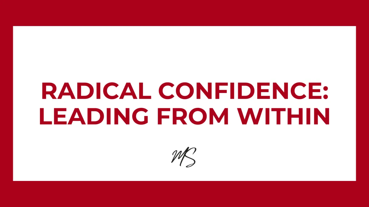 RADICAL CONFIDENCE: LEADING FROM WITHIN