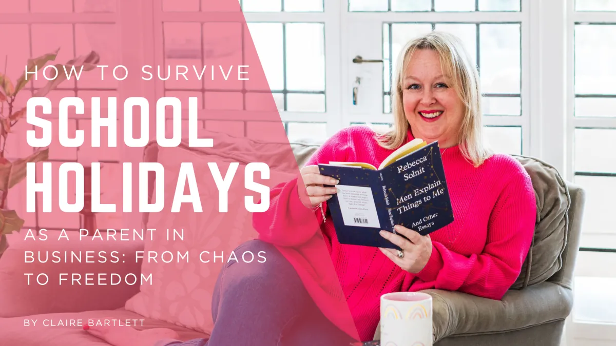 How to Survive School Holidays as a Parent in Business: From Chaos to Freedom