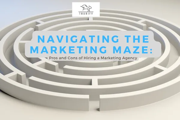 Navigating the Marketing Maze: Pros and Cons of Hiring a Marketing Agency