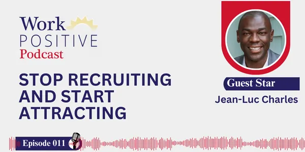 EP 011 | Stop Recruiting and Start Attracting | Jean-Luc Charles