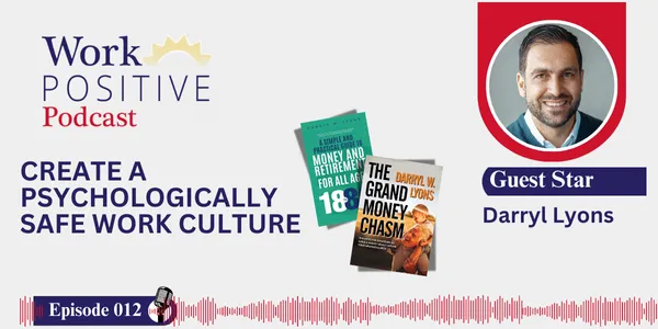 EP 012 | Create A Psychologically Safe Work Culture | Darryl Lyons
