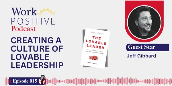 Jeff Gibbard | Creating A Culture of Lovable Leadership