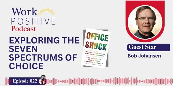 EP 022 | Exploring the Seven Spectrums of Choice | Bob Johansen