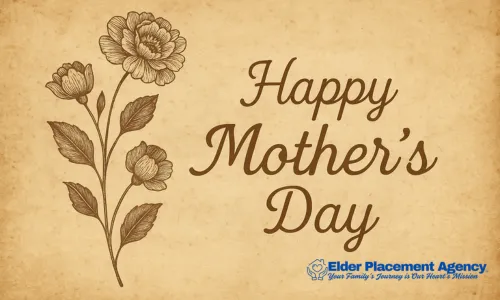 Honoring the Heart of the Home: A Mother’s Day Tribute from Elder Placement Agency