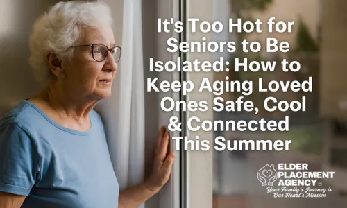 Elderly woman with white hair and glasses gazes out a window with concern, wearing a light blue shirt and standing beside sheer curtains. The image includes text: “It's Too Hot for Seniors to Be Isolated: How to Keep Aging Loved Ones Safe, Cool & Connected This Summer” with the Elder Placement Agency logo. Promotes senior summer safety, social connection, and assisted living support in Central Florida.