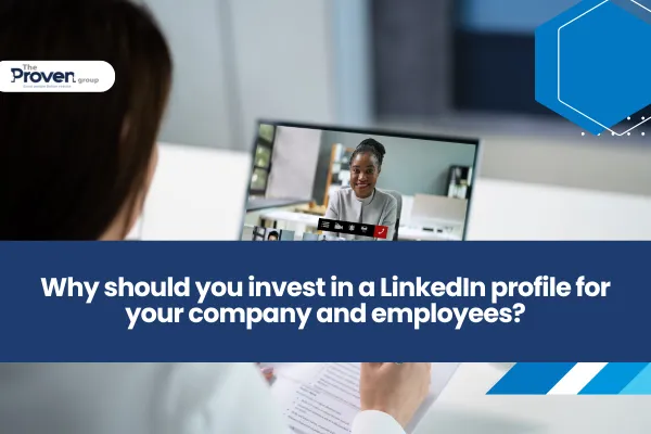 Why should you invest in a LinkedIn profile for your company and employees?