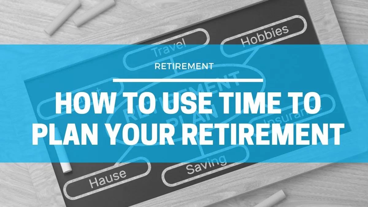 blog cover image for article on how to use time to plan retirement