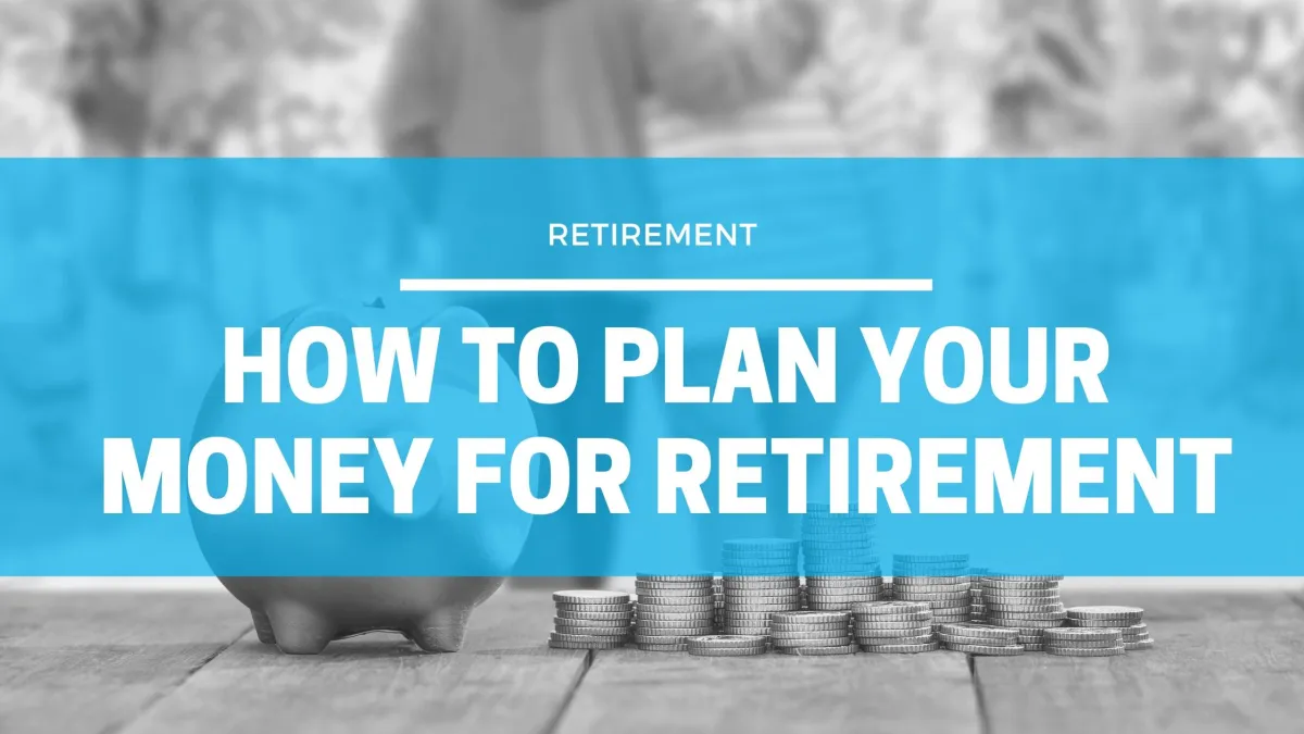 blog cover image for article on how to plan your money for retirement