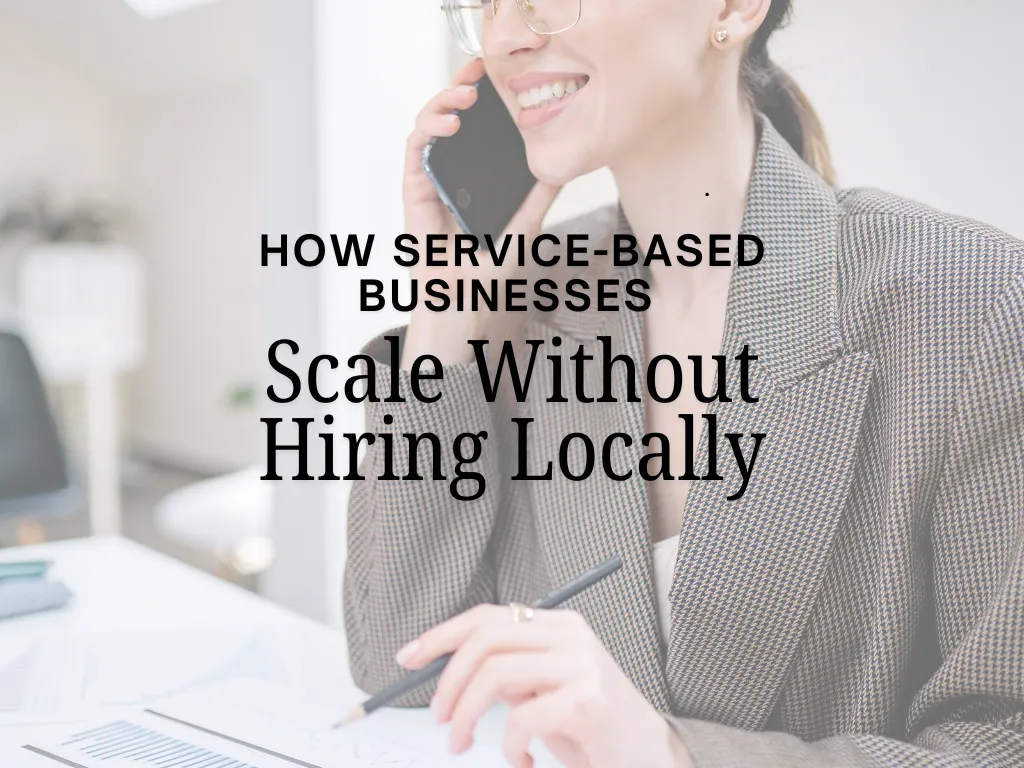 How Service-Based Businesses Scale Without Hiring Locally