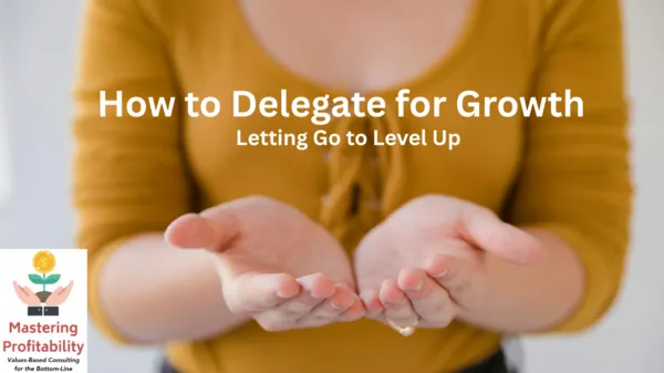 How to Delegate for Growth: Letting Go to Level Up