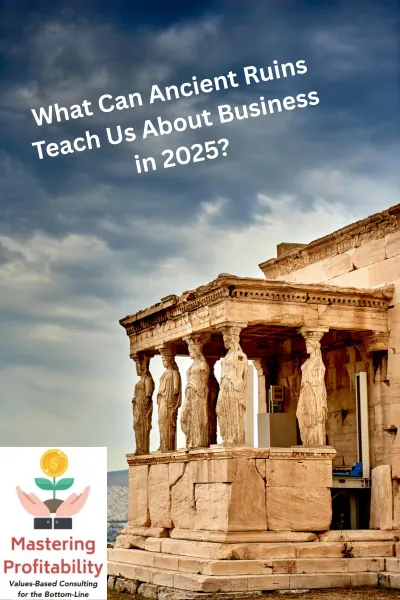What Can Ancient Ruins Teach Us About Business in 2025?