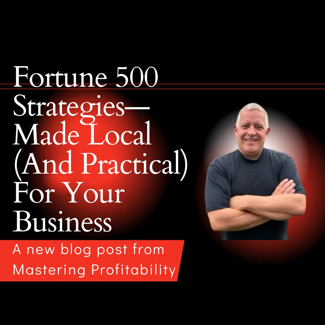 Fortune 500 Strategies—Made Local (And Practical)