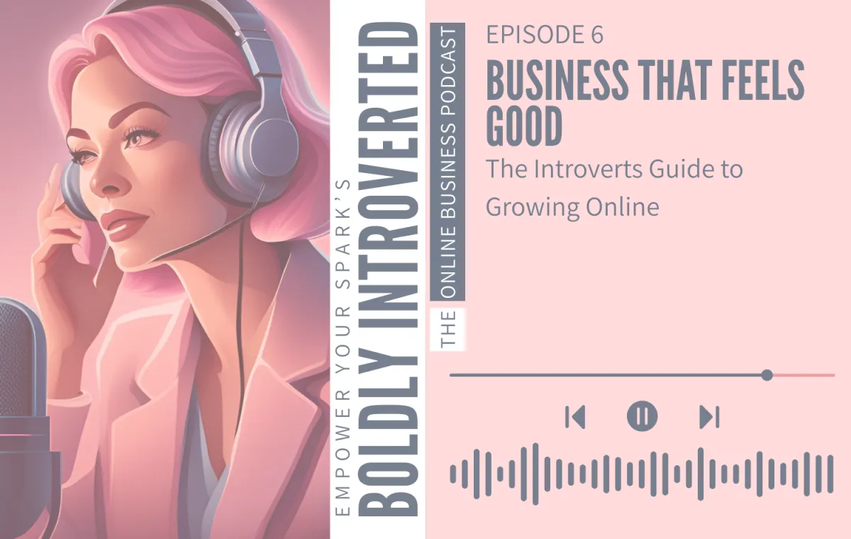 Episode 6—Business That Feels Good: The Introvert’s Guide to Growing Online
