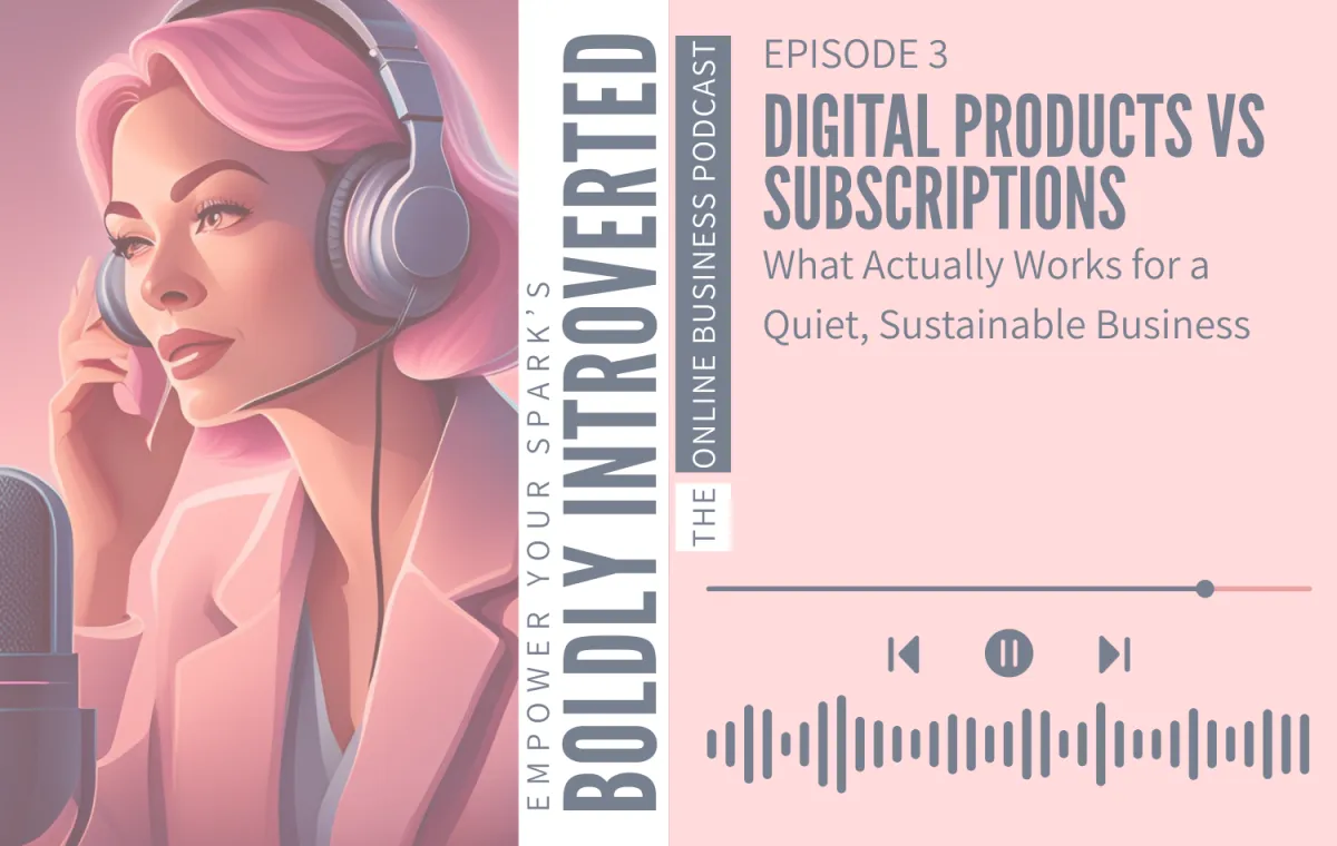 Episode 3—Digital Products vs. Subscriptions: What Actually Works for a Sustainable Online Business