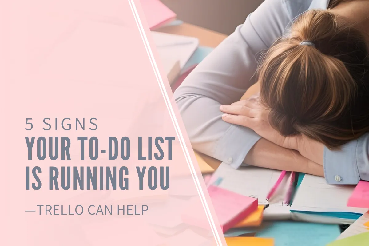 5 Signs Your To-Do List Is Running You (And How Trello Can Help)