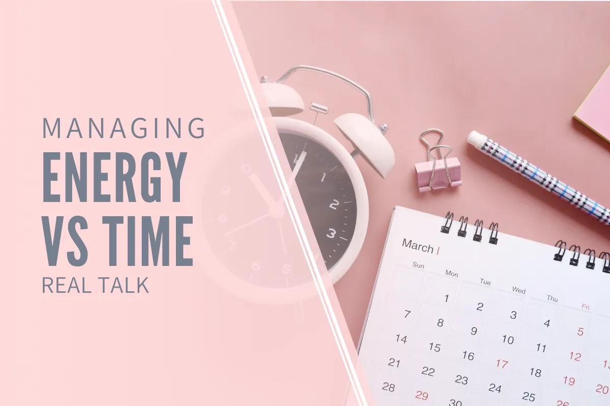 Managing Energy vs Managing Time: A Real Talk Guide