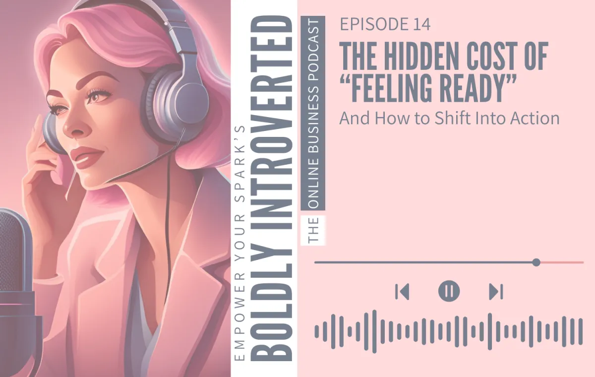 Episode 14—The Hidden Cost of “Feeling Ready” (and How to Shift Into Action