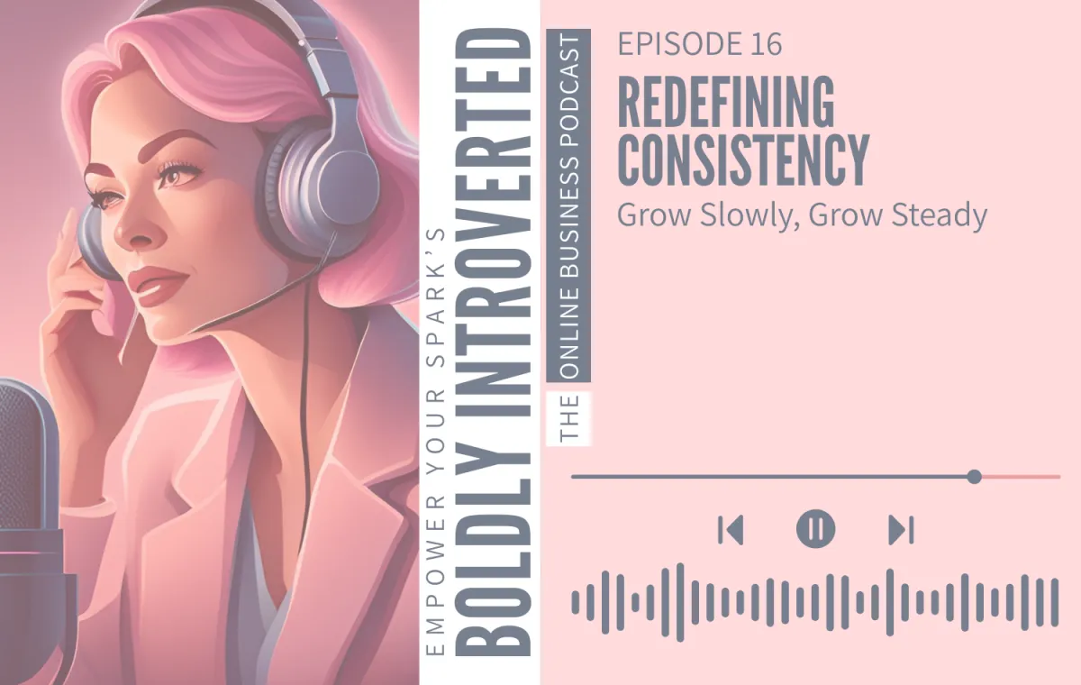 Episode 16—Redefining Consistency: Grow Slowly, Grow Steady