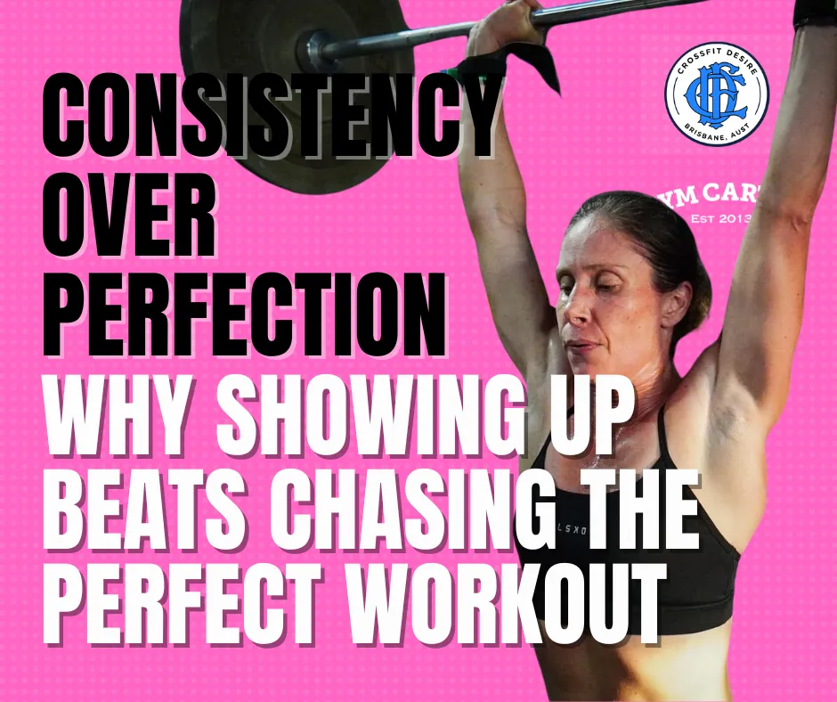 Consistency Over Perfection: Why Showing Up Beats Chasing the Perfect Workout