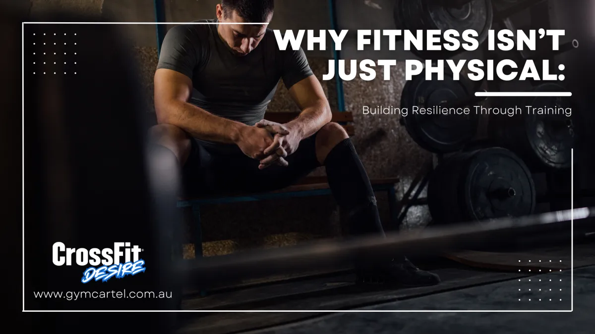  Why Fitness Isn’t Just Physical: Building Resilience Through Training