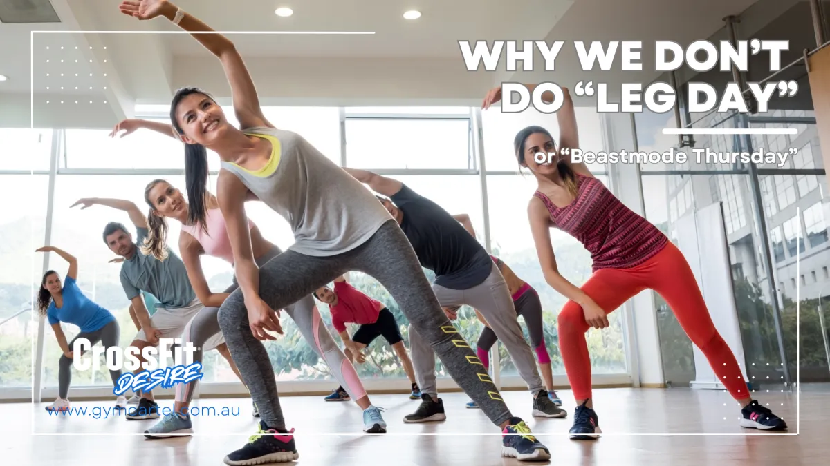 Why We Don’t Do “Leg Day”… or “Beastmode Thursday”