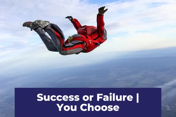 Success OR Failure?  You Choose.