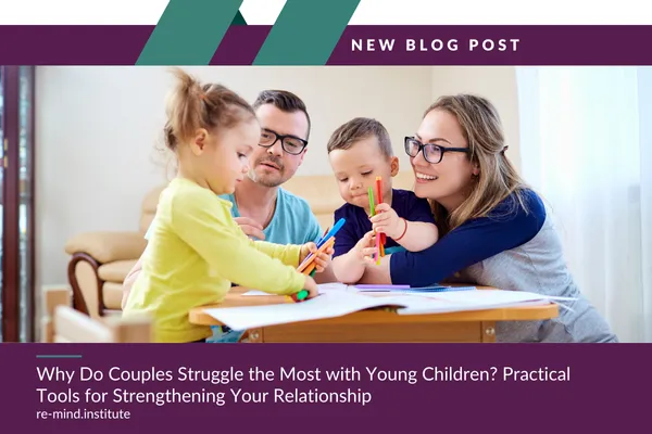 Why Do Couples Struggle the Most with Young Children? Practical Tools for Strengthening Your Relationship