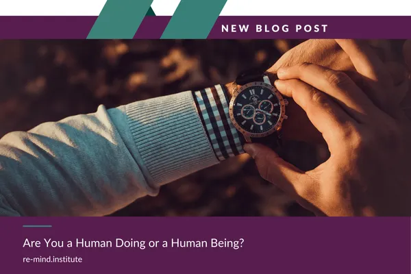 Are You a Human Doing or a Human Being?