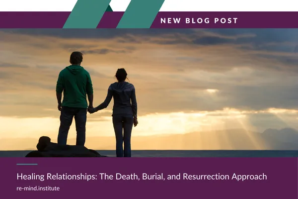 Healing Relationships: The Death, Burial, and Resurrection Approach