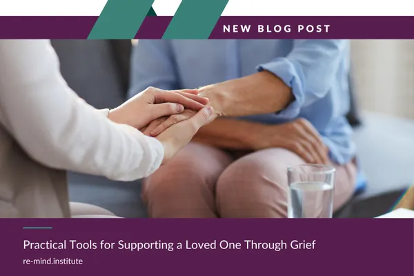 Practical Tools for Supporting a Loved One Through Grief