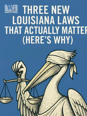 Three New Louisiana Laws That Actually Matter (Here’s Why)