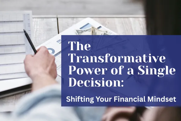 The Transformative Power of a Single Decision: Shifting Your Financial Mindset