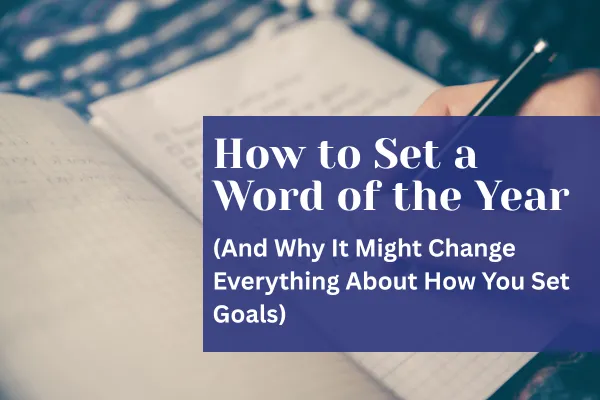  How to Choose Your Word of the Year (and Transform Your Goals)