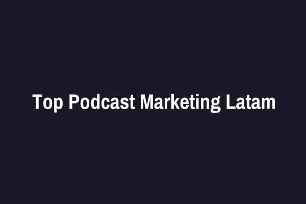 Los 10 Mejores Podcasts de Marketing que No Puedes Dejar de Escuchar