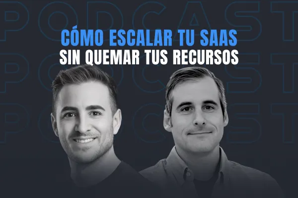 Cómo escalar tu SaaS B2B con estrategia y sin quemar recursos
