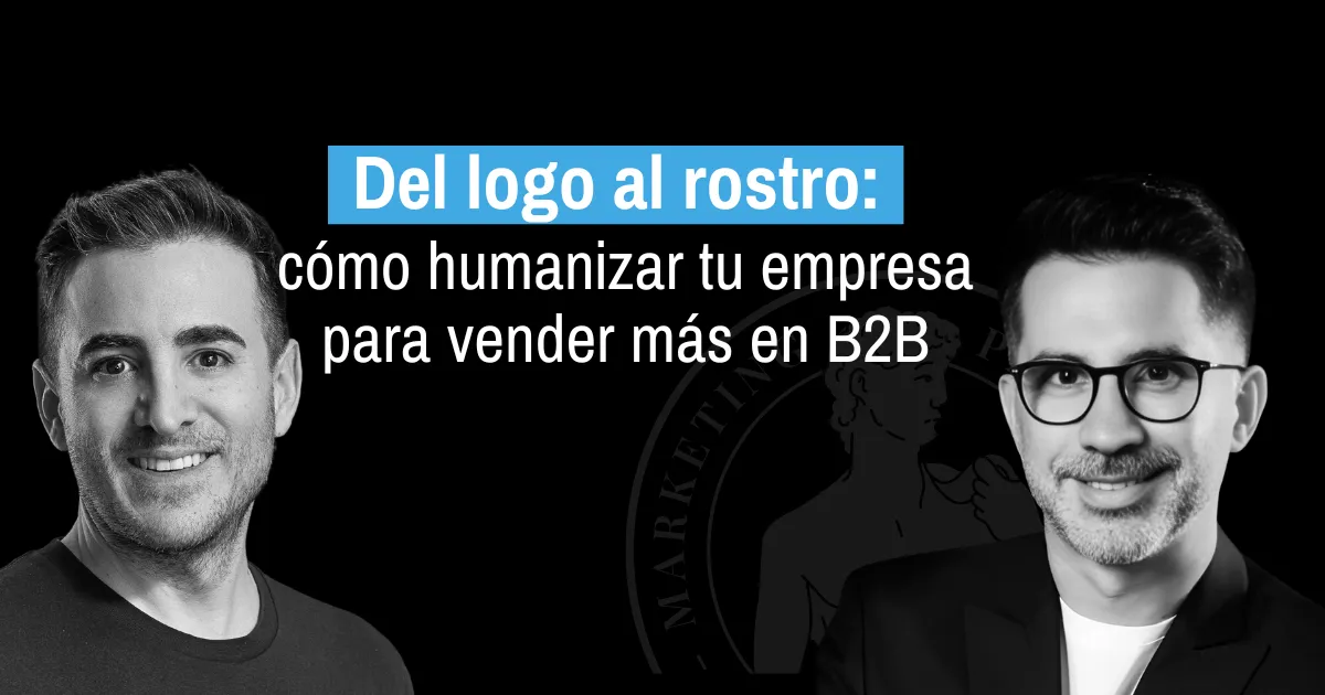 Del logo al rostro: cómo humanizar tu empresa para vender más en B2B con Ariel Benedetti