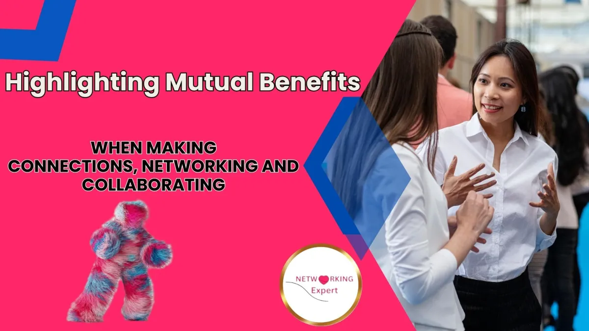 Highlighting Mutual Benefits When Making Connections, Networking and Collaborating