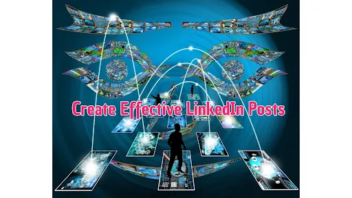 How to Create Effective LinkedIn Posts: A Step-by-Step Guide