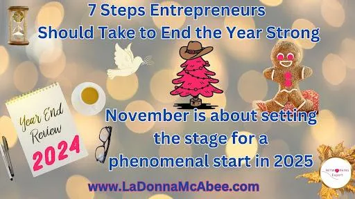 Closing Out 2024 with Purpose:                         7 Steps Entrepreneurs Should Take to End the Year Strong