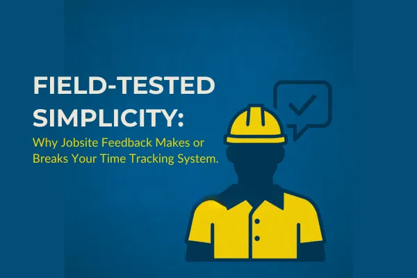 Field-Tested Time Tracking: What Really Works on the Jobsite