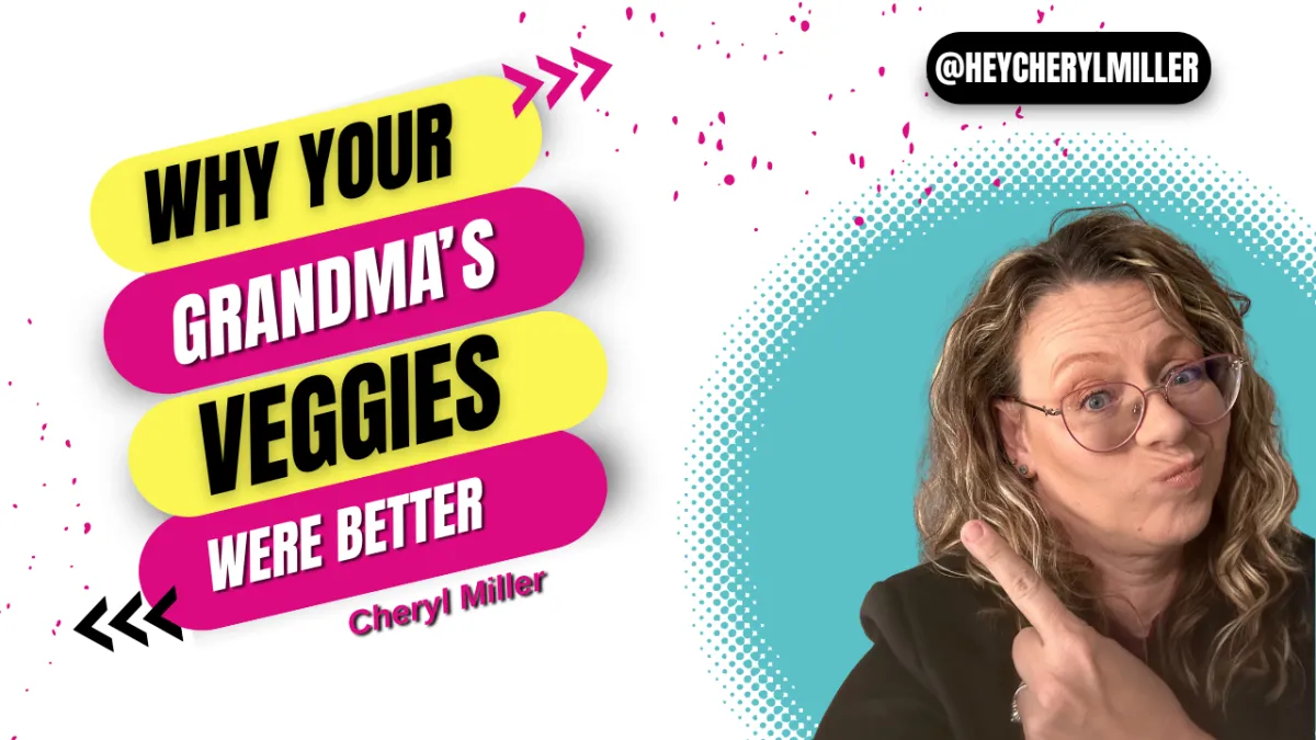 Why Your Grandma’s Veggies Were Better (And What It Means for Your Health Today)