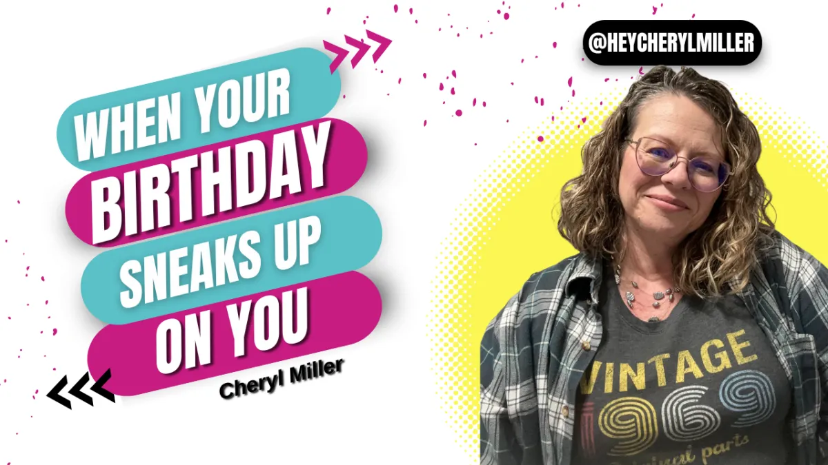 When Your Birthday Sneaks Up On You (And Why That’s Not a Bad Thing)