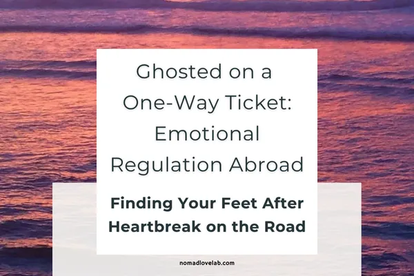 Ghosted on a One-Way Ticket: Emotional Regulation Abroad... Here's Why (and How to Navigate It)