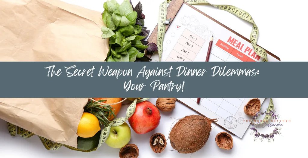 Groceries & Meal Planning - The Rural Kitchen with Cassandra - . The Secret Weapon Against Dinner Dilemmas: Your Pantry!