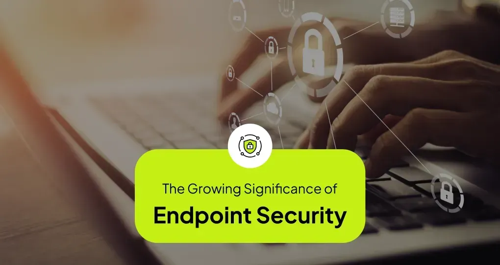 The Significance of Endpoint Security