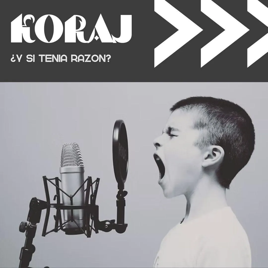 Koraj -¿Y si tenía razón?