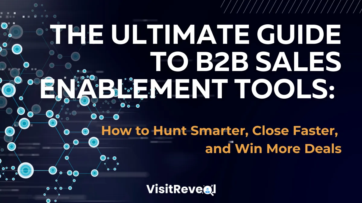 The Ultimate Guide to B2B Sales Enablement Tools: How to Hunt Smarter, Close Faster, and Win More Deals