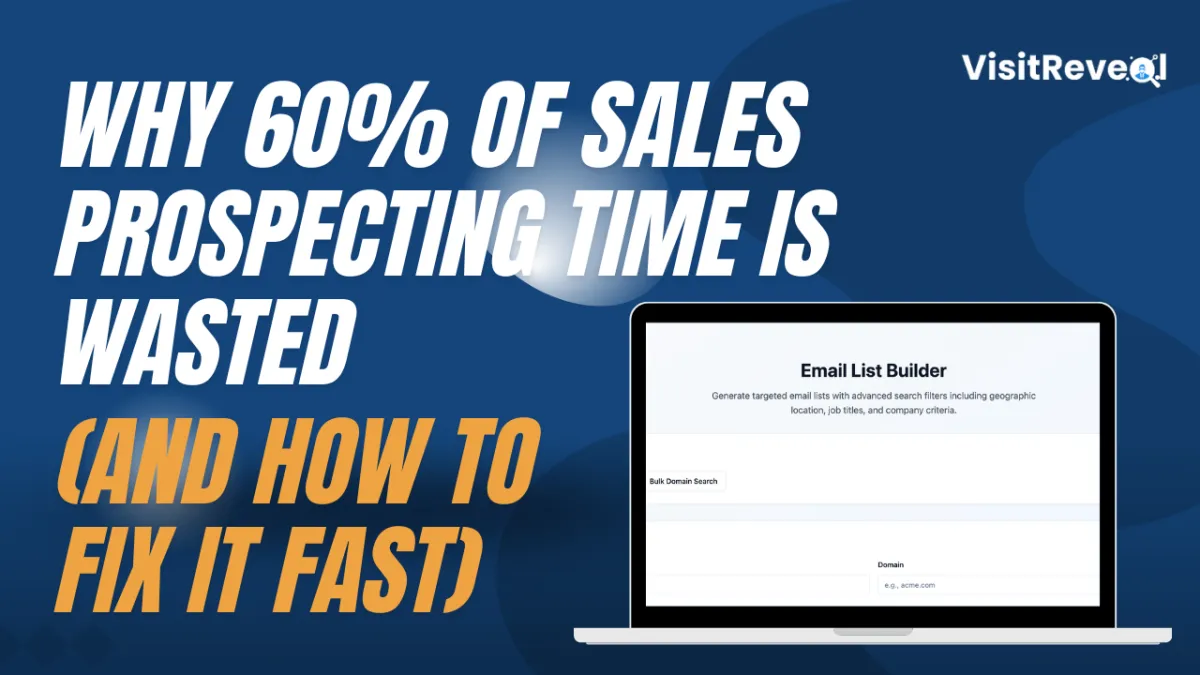 Why 60% of Your Prospecting Time Is Wasted (And How to Fix It Fast)