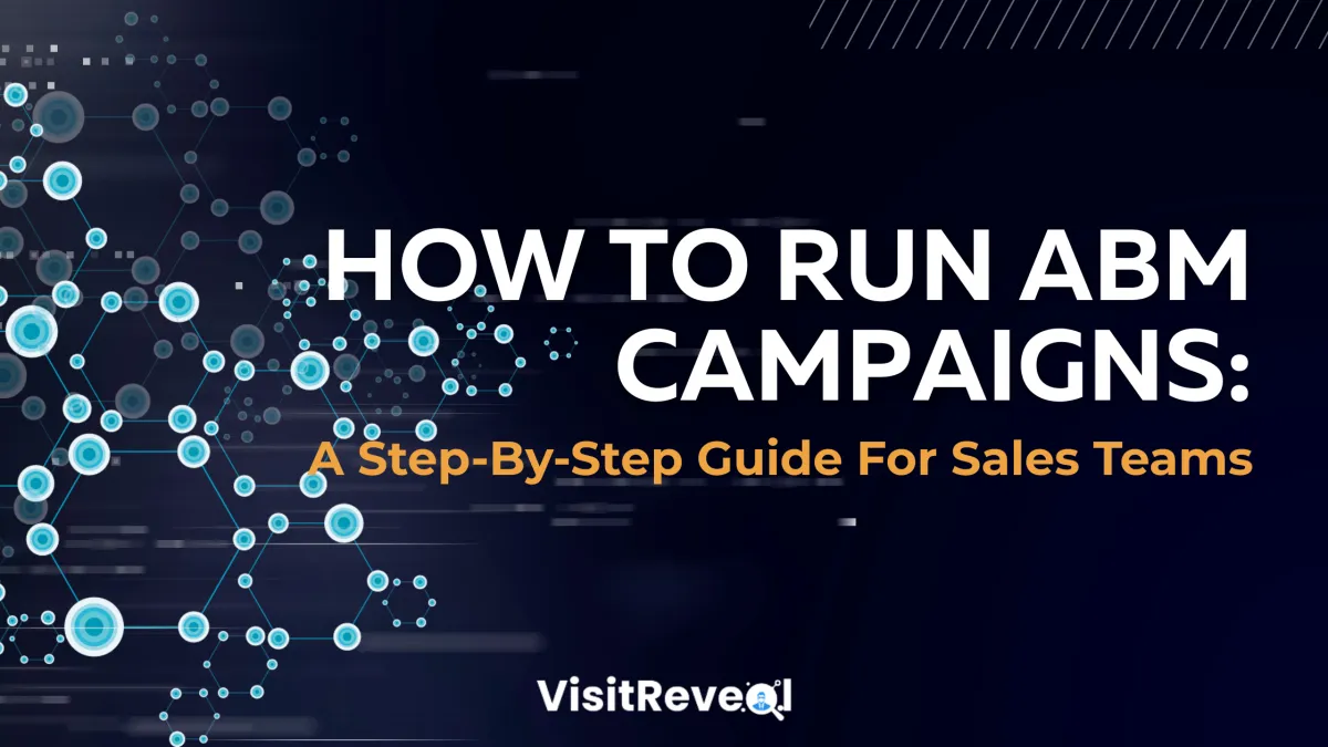 How To Run ABM Campaigns: A Step-By-Step Guide For Sales Teams