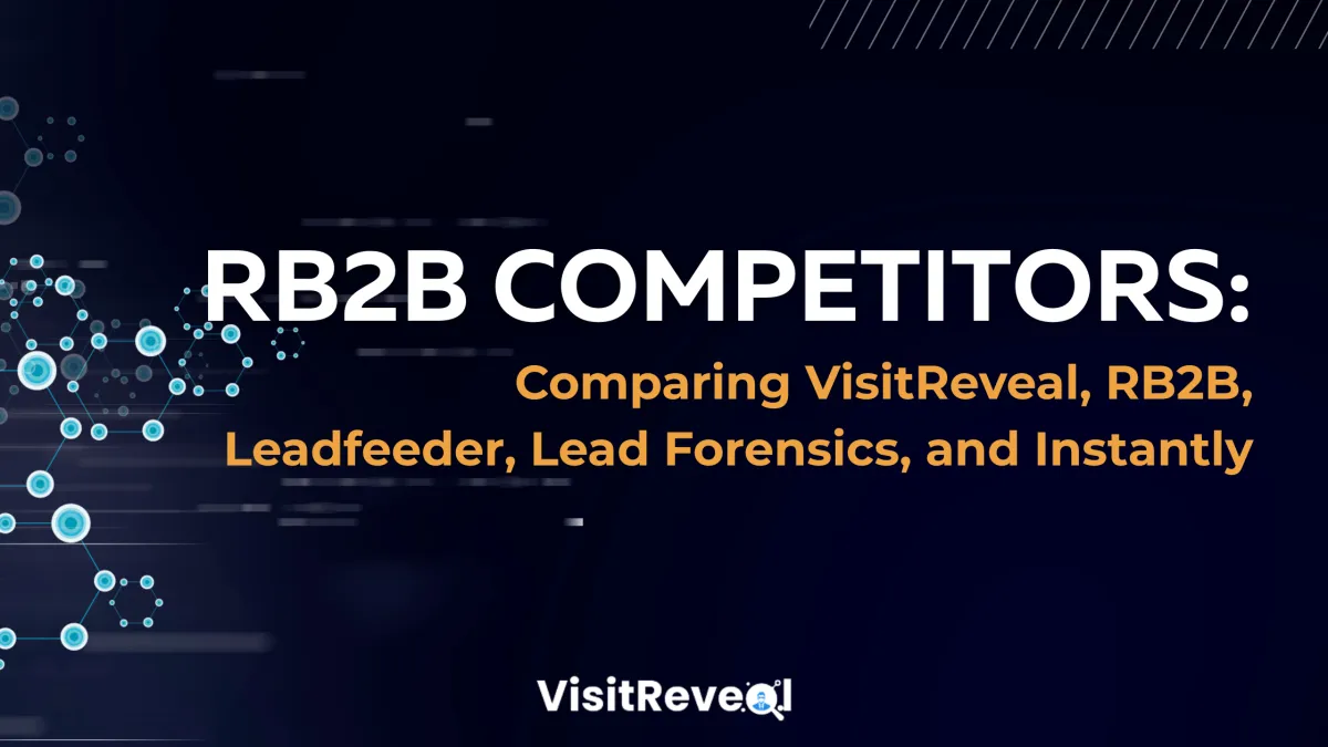 RB2B Competitors: Comparing VisitReveal, Leadfeeder, Lead Forensics, and Instantly